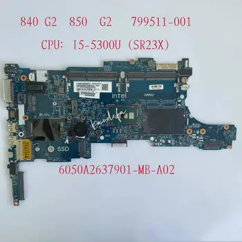 799511-001 799511-501 799511-601 a HP 840 G2 850 G2 Laptop Alaplap CPU:i5-5300U Processador 6050A2637901-MB-A02
